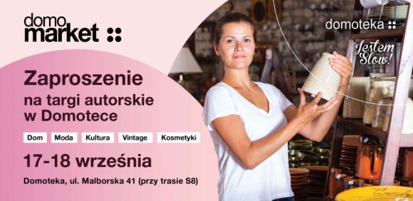 Domomarket – targi autorskie już 17-18 września w Domotece Dom, LIFESTYLE - Domomarket to wyjątkowe targi prezentujące najlepsze autorskie marki. Celem wydarzenia – organizowanego we współpracy z projektem Jestem Slow – jest wspieranie lokalnych producentów i projektantów oraz popularyzowanie idei „slow”.